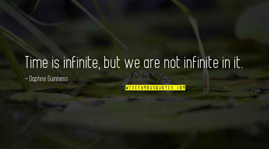 Caprile In Dolomites Quotes By Daphne Guinness: Time is infinite, but we are not infinite Caprile In Dolomites Quotes By Daphne Guinness: Time is infinite, but we are not infinite