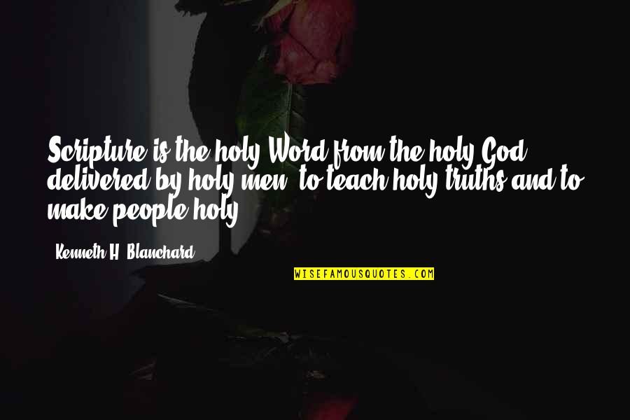 Capriles Quotes By Kenneth H. Blanchard: Scripture is the holy Word from the holy Capriles Quotes By Kenneth H. Blanchard: Scripture is the holy Word from the holy