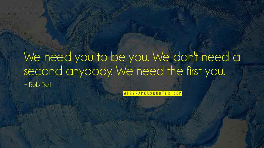 Caprini Risk Quotes By Rob Bell: We need you to be you. We don't