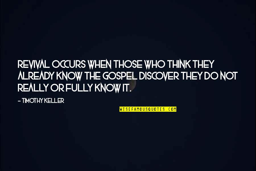 Caprioara Imagini Quotes By Timothy Keller: Revival occurs when those who think they already Caprioara Imagini Quotes By Timothy Keller: Revival occurs when those who think they already