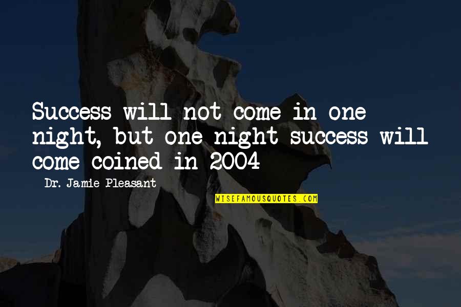 Capriola Bosalita Quotes By Dr. Jamie Pleasant: Success will not come in one night, but