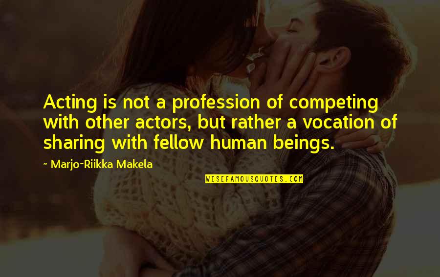 Capriola Saddle Quotes By Marjo-Riikka Makela: Acting is not a profession of competing with Capriola Saddle Quotes By Marjo-Riikka Makela: Acting is not a profession of competing with