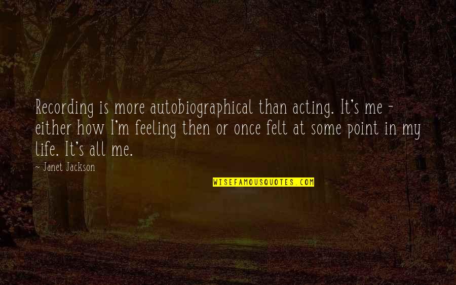 Capriolas Western Quotes By Janet Jackson: Recording is more autobiographical than acting. It's me