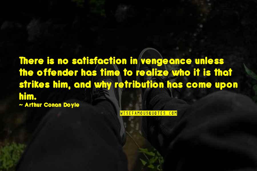 Capriole Goat Quotes By Arthur Conan Doyle: There is no satisfaction in vengeance unless the