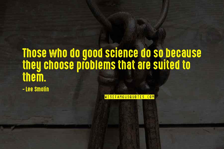 Capriole Goat Quotes By Lee Smolin: Those who do good science do so because