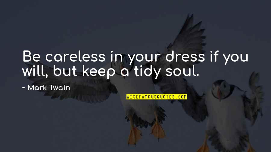Capriole Horse Quotes By Mark Twain: Be careless in your dress if you will,