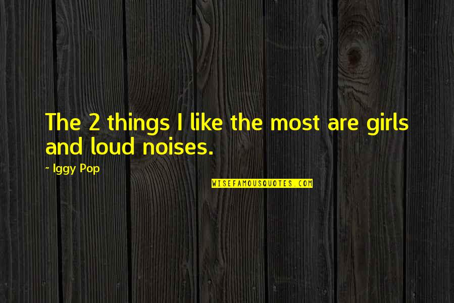 Capriole Quotes By Iggy Pop: The 2 things I like the most are