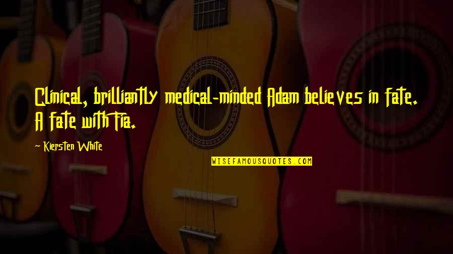 Capriole Quotes By Kiersten White: Clinical, brilliantly medical-minded Adam believes in fate. A