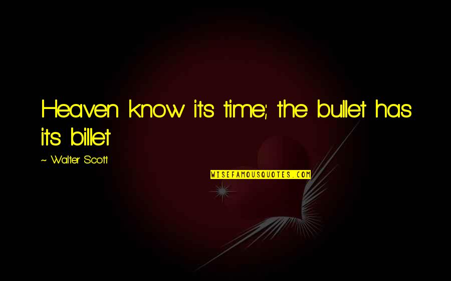 Caprioli Ucla Quotes By Walter Scott: Heaven know its time; the bullet has its