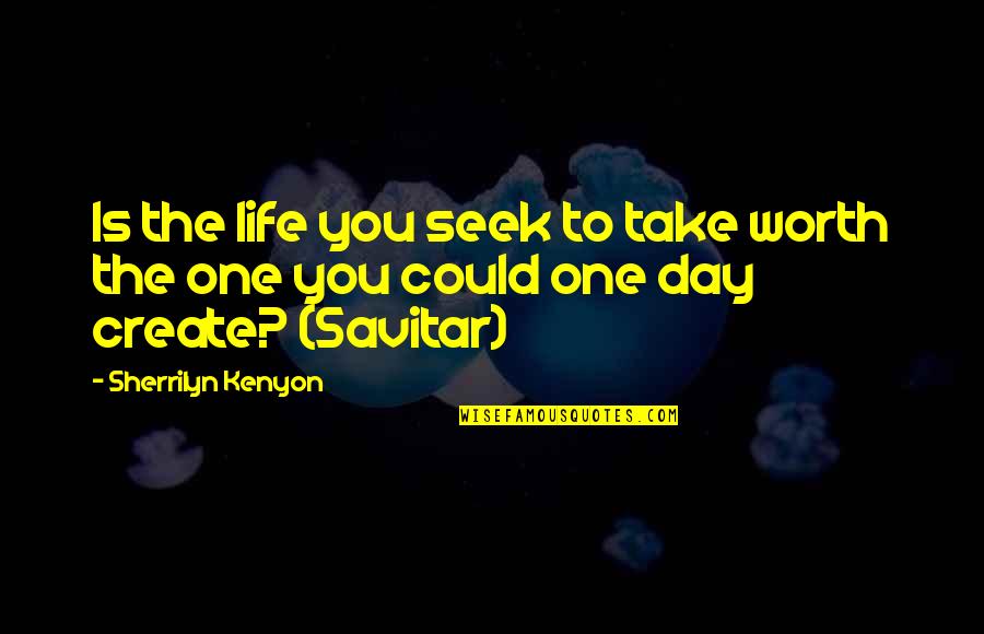 Caprioli Vanderbilt Quotes By Sherrilyn Kenyon: Is the life you seek to take worth