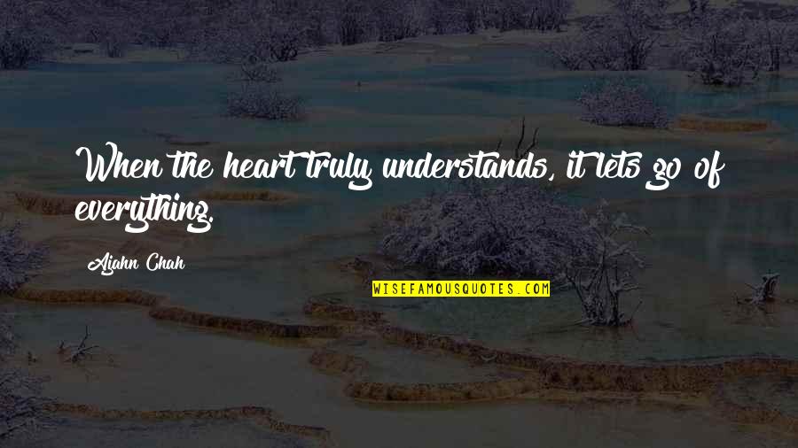 Capriolo Quotes By Ajahn Chah: When the heart truly understands, it lets go