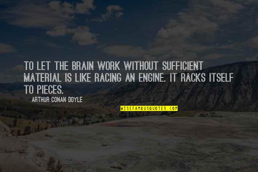 Capriolo Quotes By Arthur Conan Doyle: To let the brain work without sufficient material Capriolo Quotes By Arthur Conan Doyle: To let the brain work without sufficient material