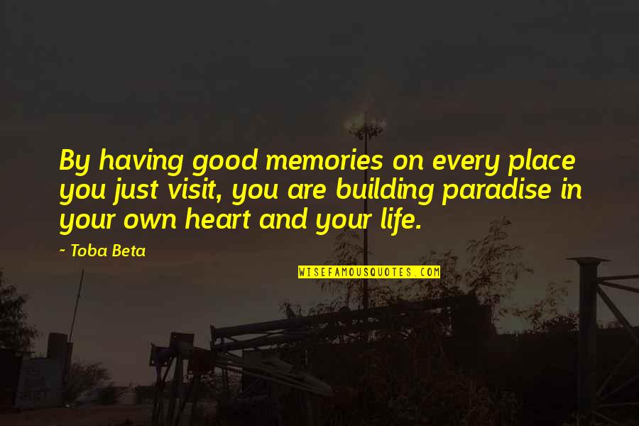 Capriolo Quotes By Toba Beta: By having good memories on every place you Capriolo Quotes By Toba Beta: By having good memories on every place you