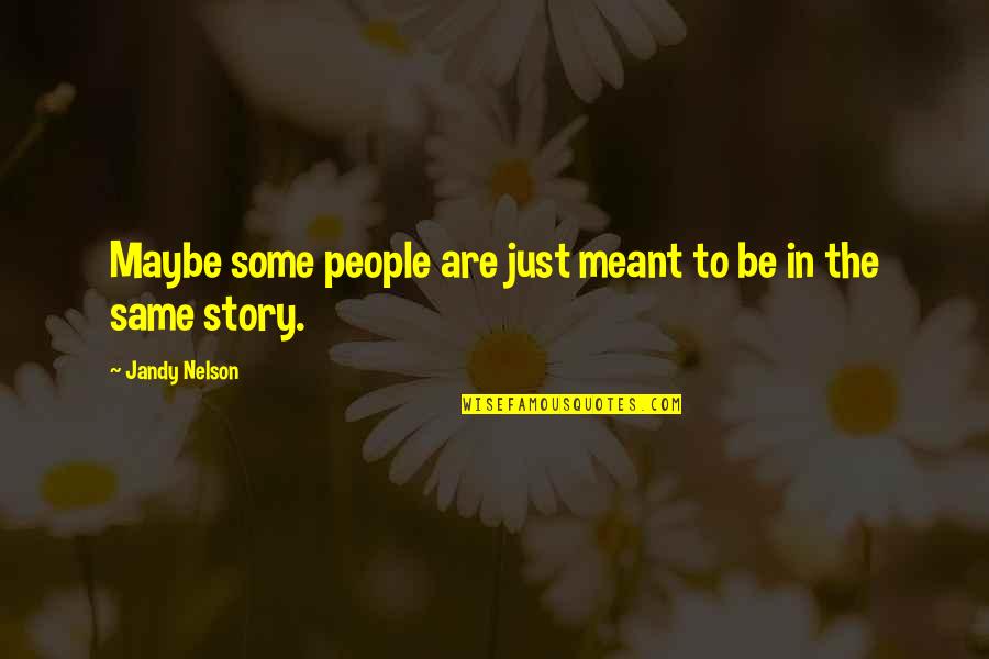 Capriottis Henderson Quotes By Jandy Nelson: Maybe some people are just meant to be Capriottis Henderson Quotes By Jandy Nelson: Maybe some people are just meant to be