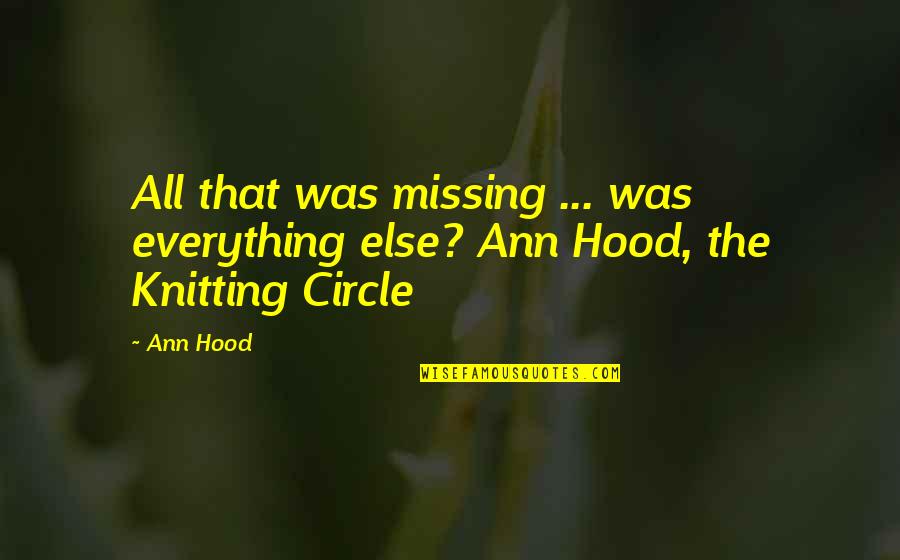 Caprotti Sandwiches Quotes By Ann Hood: All that was missing ... was everything else?
