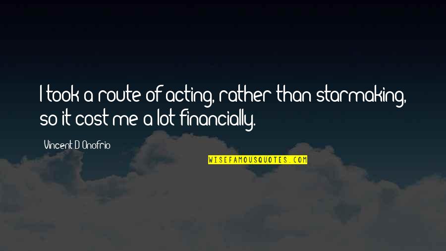 Caprotti Sandwiches Quotes By Vincent D'Onofrio: I took a route of acting, rather than