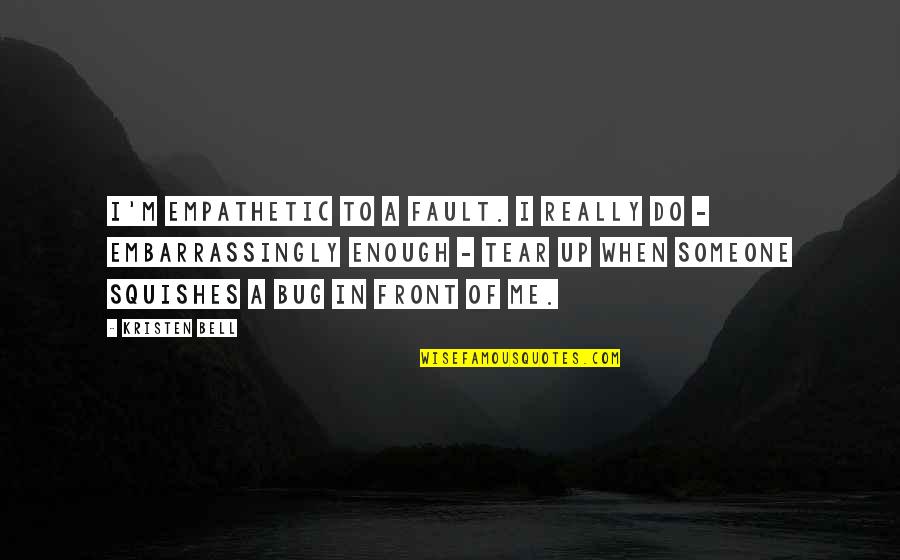 Caprotti Springfield Quotes By Kristen Bell: I'm empathetic to a fault. I really do
