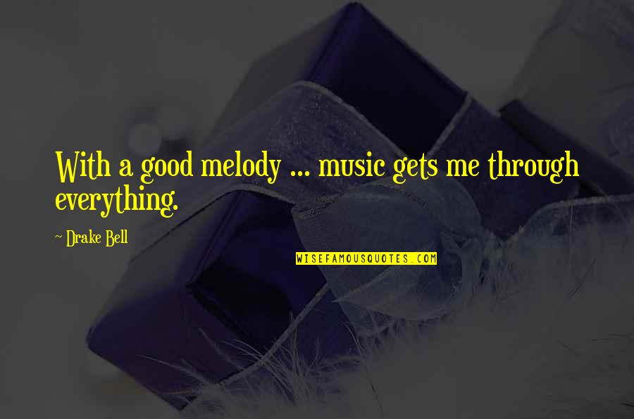 Caps After Quotes By Drake Bell: With a good melody ... music gets me