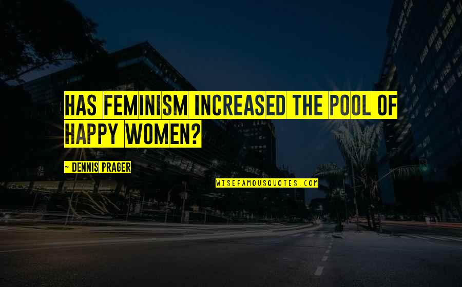 Caps And Gowns Quotes By Dennis Prager: Has feminism increased the pool of happy women?