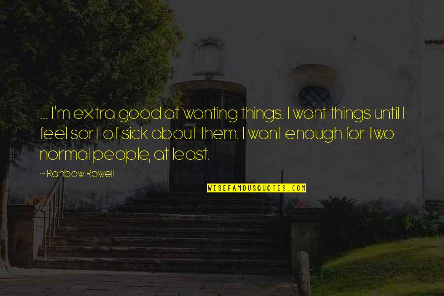 Caps And Gowns Quotes By Rainbow Rowell: ... I'm extra good at wanting things. I