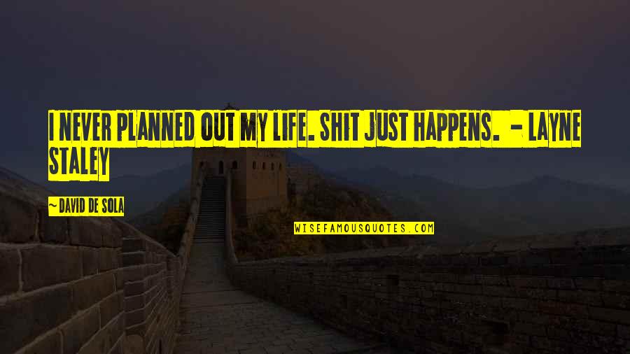 Capsicum Recipes Quotes By David De Sola: I never planned out my life. Shit just