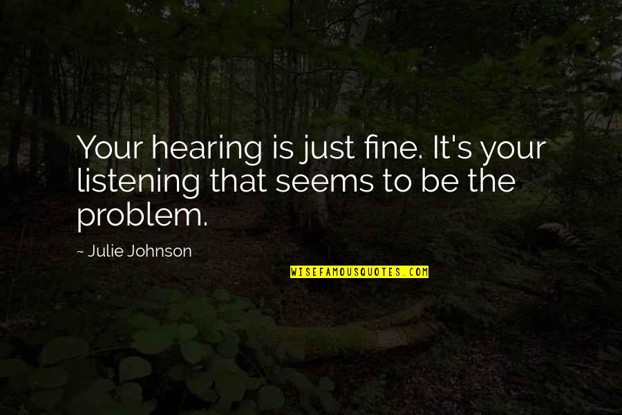 Capsicum Recipes Quotes By Julie Johnson: Your hearing is just fine. It's your listening