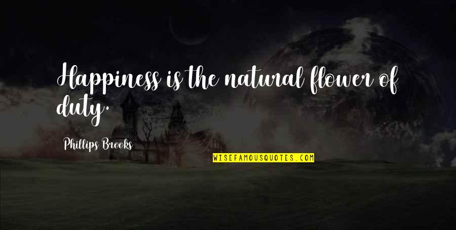 Capsicum Recipes Quotes By Phillips Brooks: Happiness is the natural flower of duty.