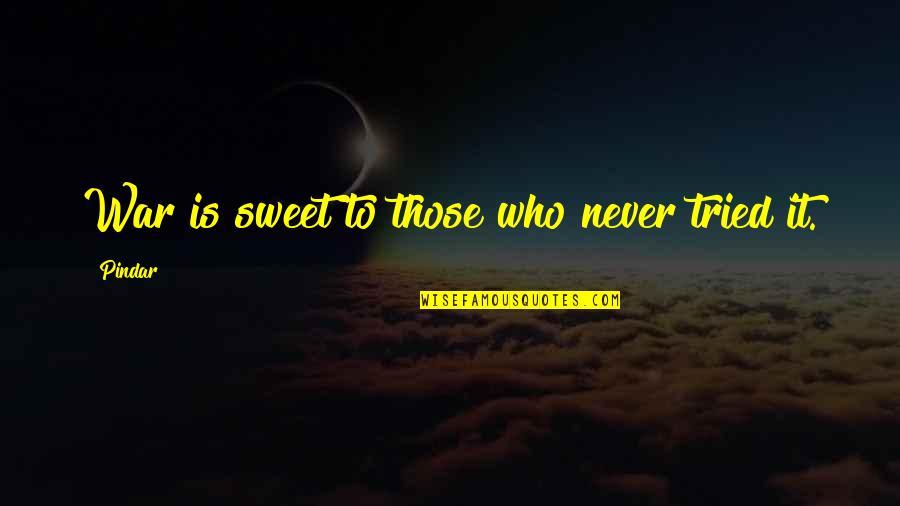 Capsicum Recipes Quotes By Pindar: War is sweet to those who never tried