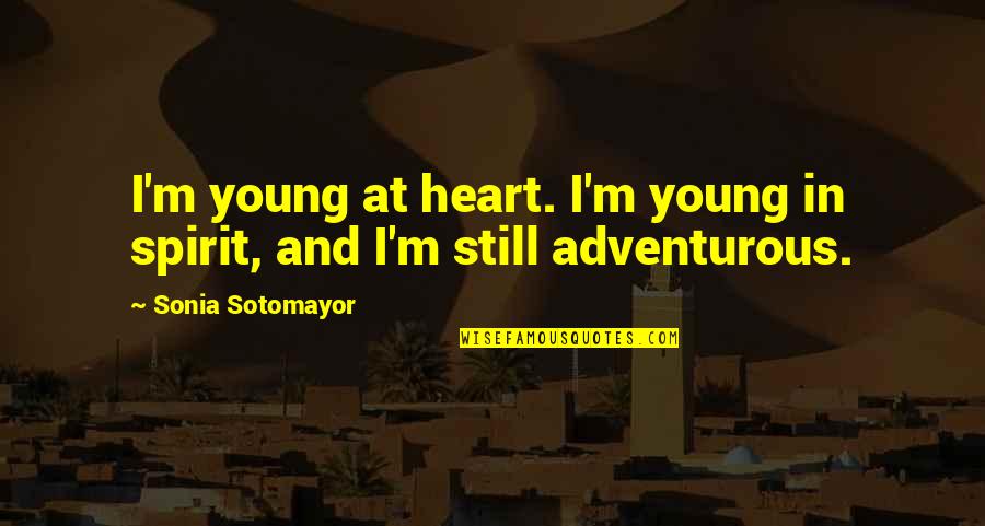 Capsicum Recipes Quotes By Sonia Sotomayor: I'm young at heart. I'm young in spirit,