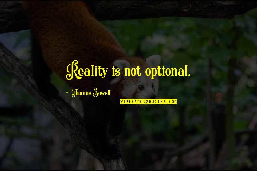 Capstick Dale Quotes By Thomas Sowell: Reality is not optional. Capstick Dale Quotes By Thomas Sowell: Reality is not optional.