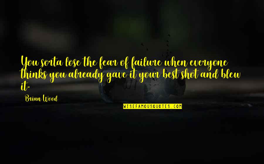 Capsule Quote Quotes By Brian Wood: You sorta lose the fear of failure when Capsule Quote Quotes By Brian Wood: You sorta lose the fear of failure when
