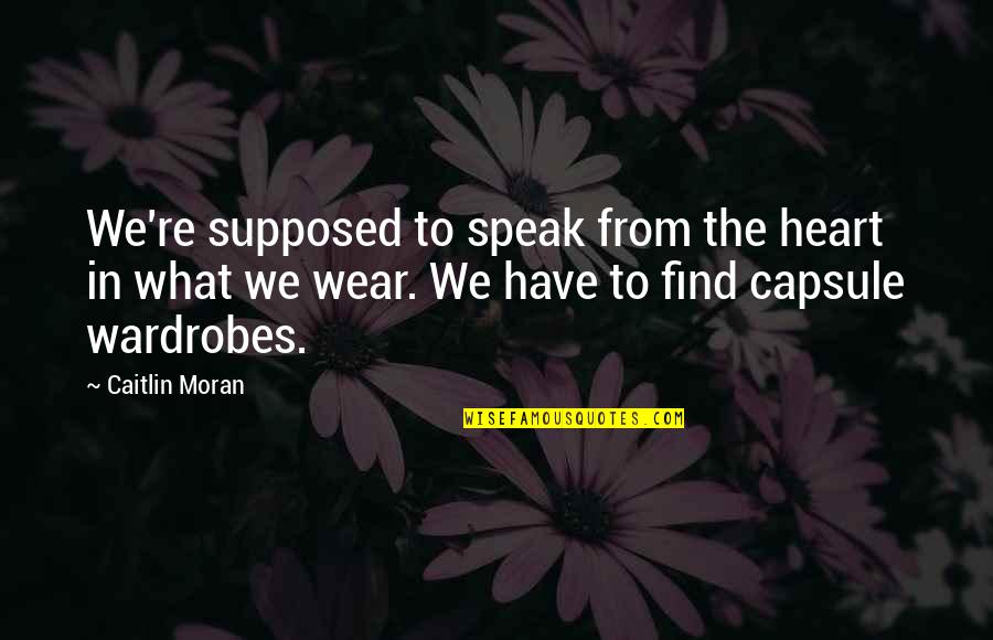 Capsule Quotes By Caitlin Moran: We're supposed to speak from the heart in