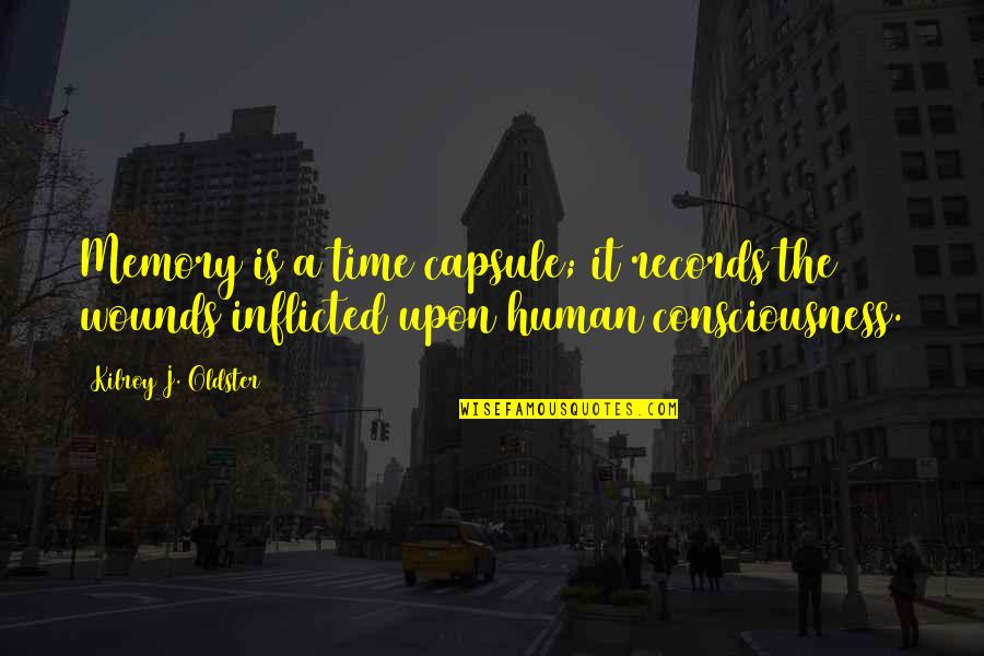Capsule Quotes By Kilroy J. Oldster: Memory is a time capsule; it records the