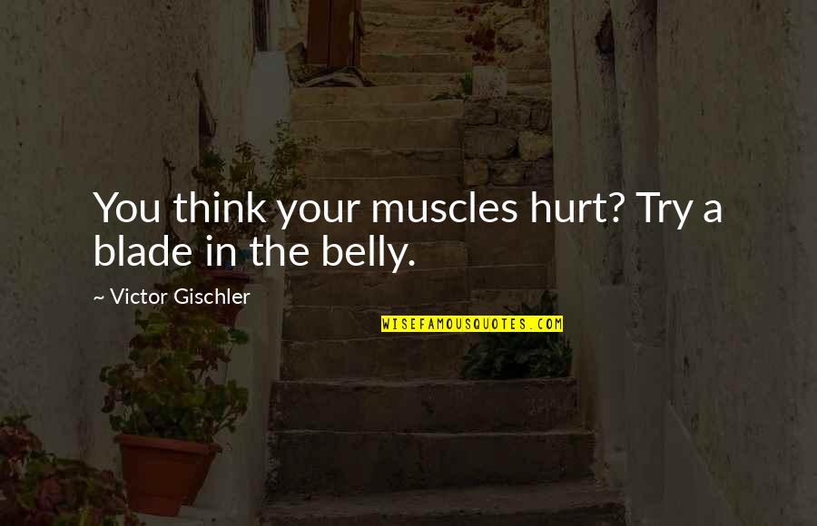 Capt Spock Quotes By Victor Gischler: You think your muscles hurt? Try a blade