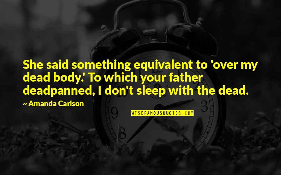 Captador Solar Quotes By Amanda Carlson: She said something equivalent to 'over my dead Captador Solar Quotes By Amanda Carlson: She said something equivalent to 'over my dead