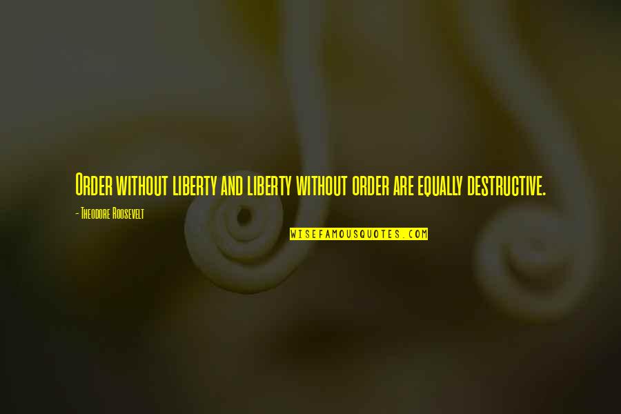 Captain Ahab Movie Quotes By Theodore Roosevelt: Order without liberty and liberty without order are