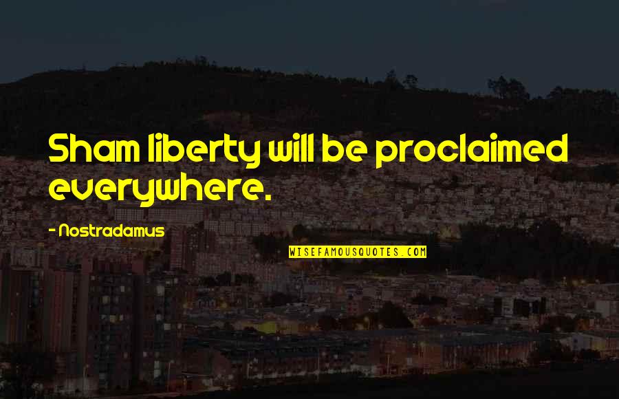 Captain Aizen Quotes By Nostradamus: Sham liberty will be proclaimed everywhere.