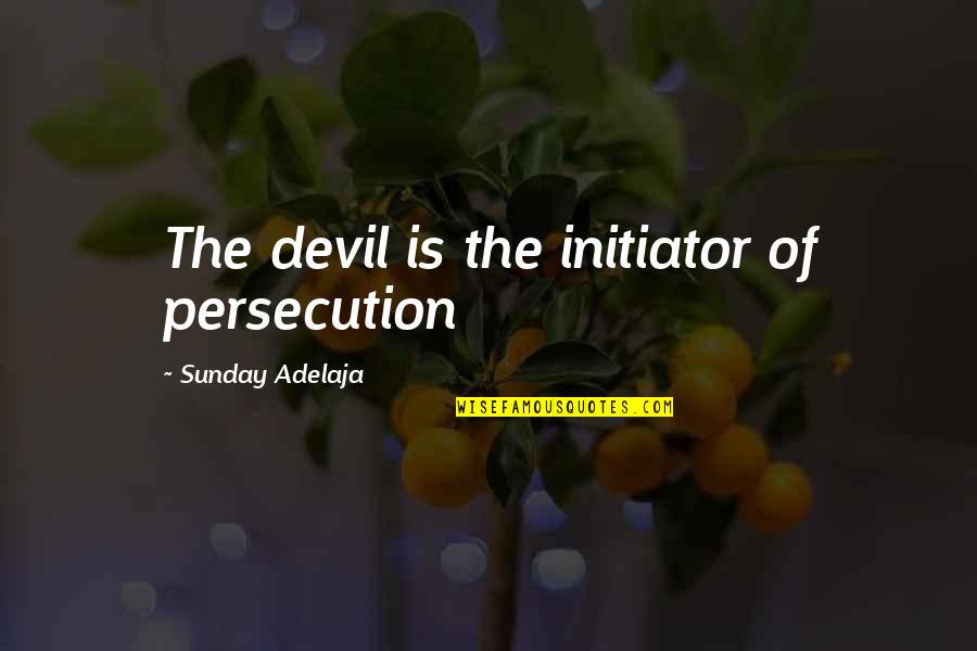 Captain Aizen Quotes By Sunday Adelaja: The devil is the initiator of persecution