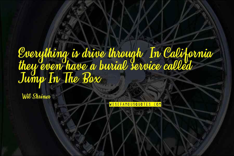 Captain Alatriste Quotes By Wil Shriner: Everything is drive-through. In California, they even have