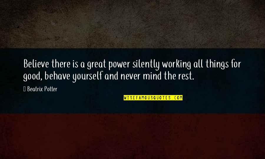 Captain Amelia Quotes By Beatrix Potter: Believe there is a great power silently working Captain Amelia Quotes By Beatrix Potter: Believe there is a great power silently working