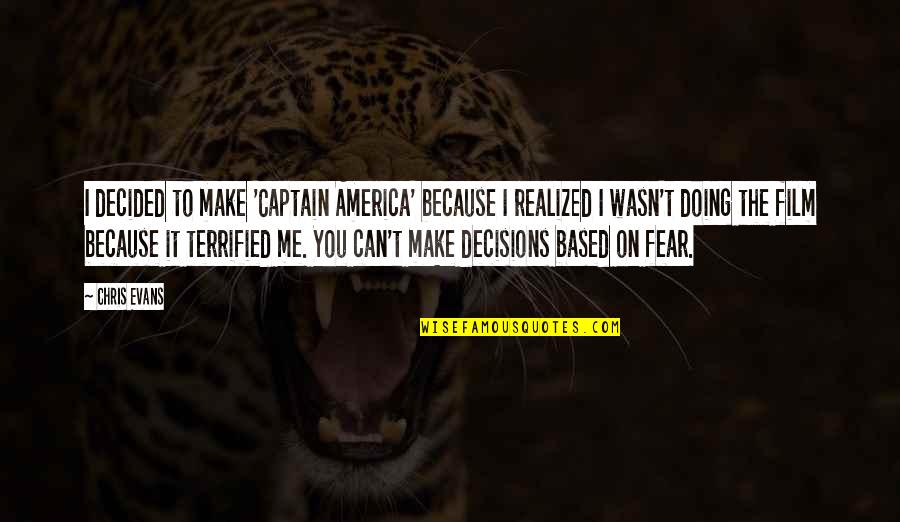 Captain America All Quotes By Chris Evans: I decided to make 'Captain America' because I