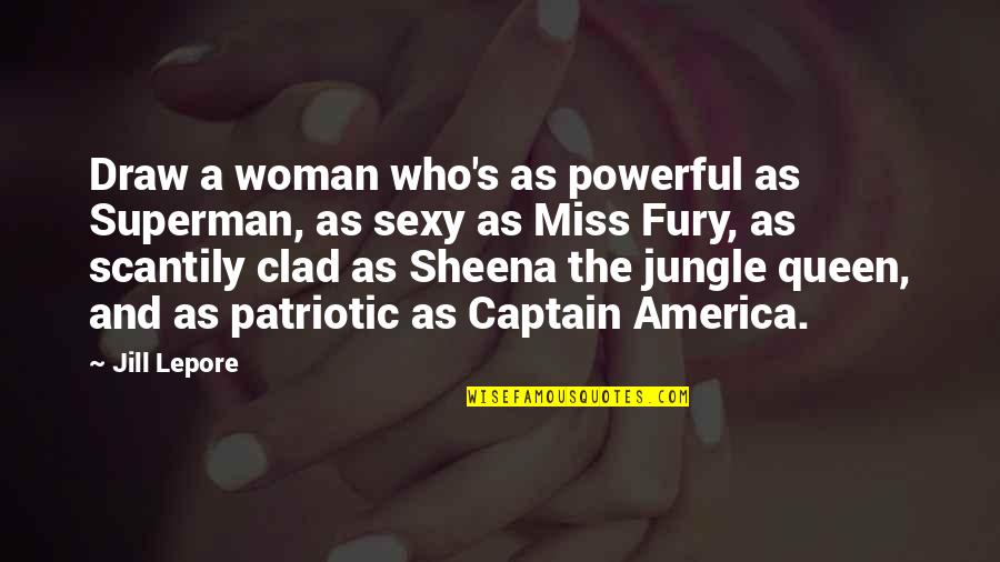 Captain America All Quotes By Jill Lepore: Draw a woman who's as powerful as Superman,