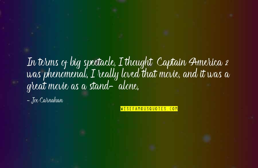 Captain America All Quotes By Joe Carnahan: In terms of big spectacle, I thought 'Captain