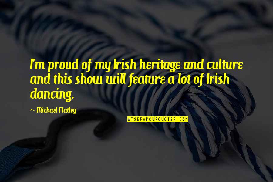 Captain America Movie Quotes By Michael Flatley: I'm proud of my Irish heritage and culture