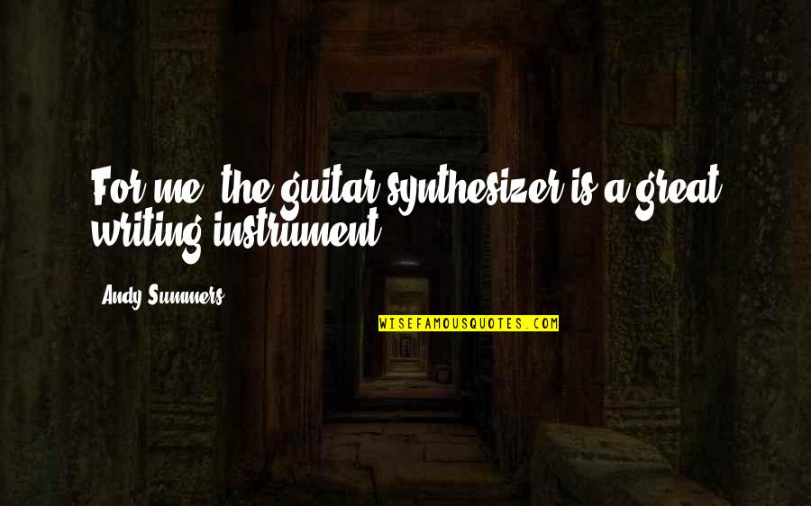 Captain And Tennille Quotes By Andy Summers: For me, the guitar synthesizer is a great