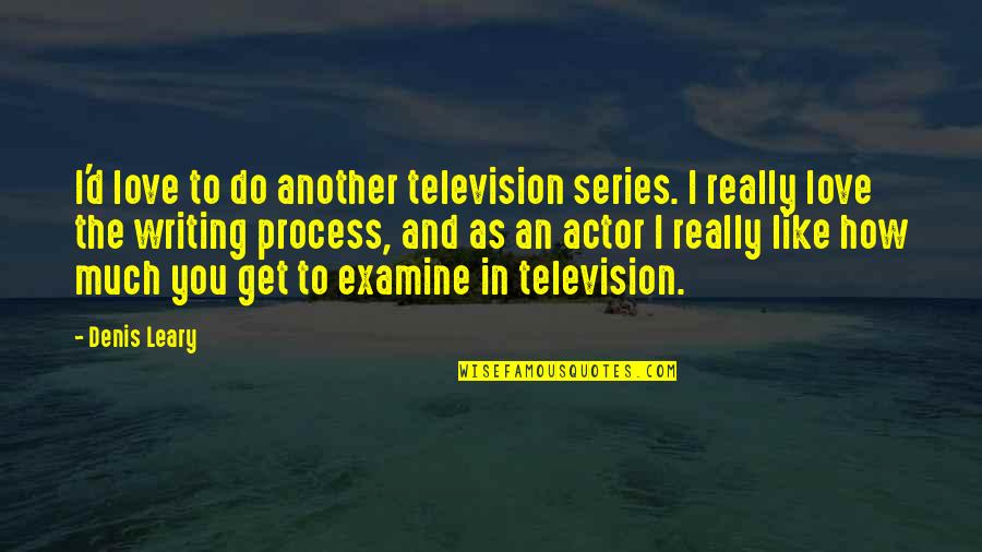 Captain Antilles Quotes By Denis Leary: I'd love to do another television series. I