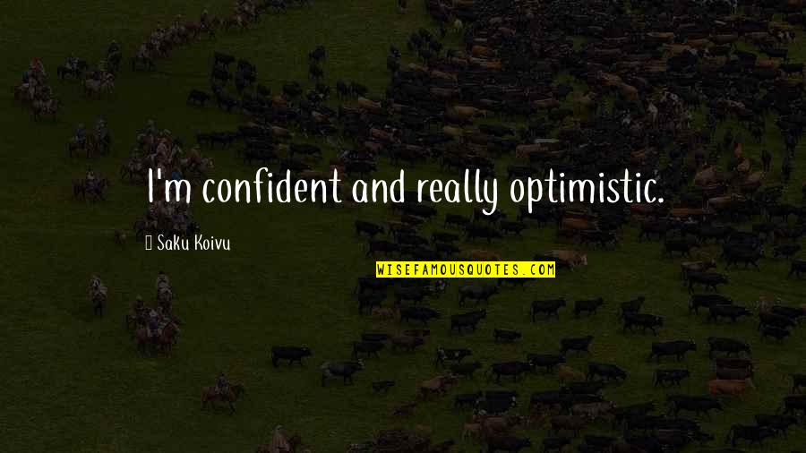 Captain Antilles Quotes By Saku Koivu: I'm confident and really optimistic. Captain Antilles Quotes By Saku Koivu: I'm confident and really optimistic.