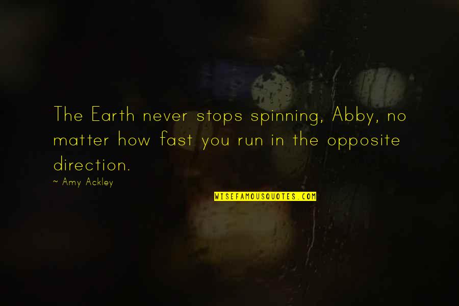 Captain Astrias Quotes By Amy Ackley: The Earth never stops spinning, Abby, no matter Captain Astrias Quotes By Amy Ackley: The Earth never stops spinning, Abby, no matter