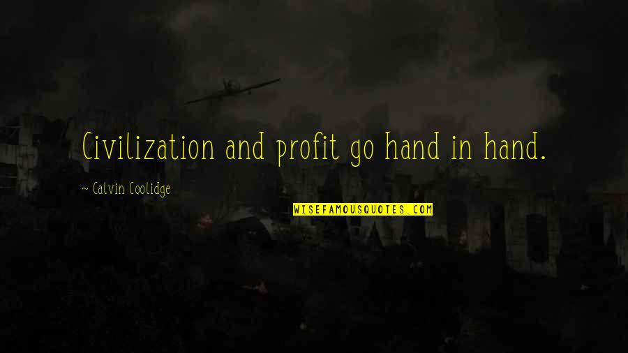 Captain Barbell Quotes By Calvin Coolidge: Civilization and profit go hand in hand.