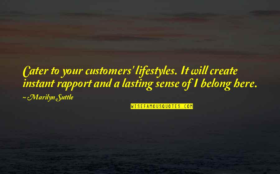 Captain Binghamton Quotes By Marilyn Suttle: Cater to your customers' lifestyles. It will create